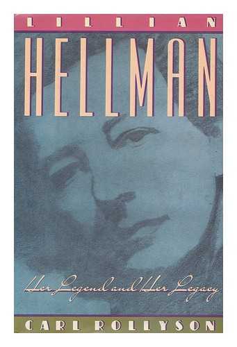ROLLYSON, CARL EDMUND - Lillian Hellman : her legend and her legacy / Carl Rollyson