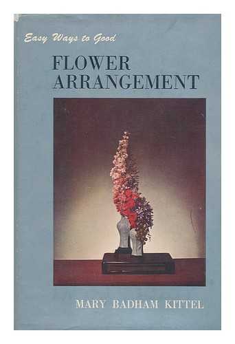 KITTEL, MARY BADHAM - Easy ways to good flower arrangement