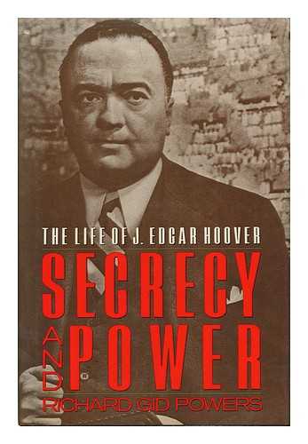 POWERS, RICHARD GID (1944- ) - Secrecy and power : the life of J. Edgar Hoover / Richard Gid Powers