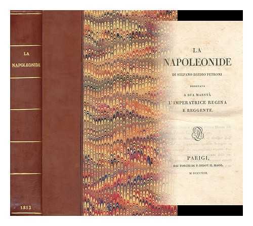 PETRONI, STEFANO EGIDIO - La Napoleonide, ou les Fastes Napoleon. (Ouvrage Italien de M. Petroni, traduit en Francais par M. Tercy [and M. ***]. Les notes numismatiques de M. Poggi; les notes litteraires de M. Biagioli; les medailles dessinees par M. Pecheux et gravees....