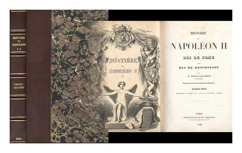 FRANC-LECOMTE, P. FRAGONARD, THEOPHILE. JOHANNOT, TONY (1803-1852) - Histoire de Napoleon II. ne Roi de Rome mort Duc de Reichstadt ... Magnifique edition ... illustree par T. Johannot, Fragonnard, etc.