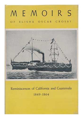 CROSBY, ELISHA OSCAR (1818-1895) - Memoirs of Elisha Oscar Crosby; reminiscences of California and Guatemala from 1849 to 1864, edited by Charles Albro Barker.