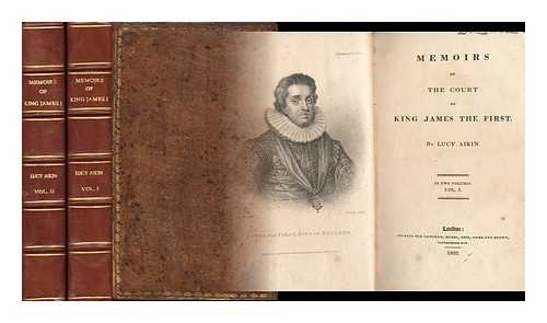 AIKIN, LUCY (1781-1864) - Memoirs of the court of King James the First - [Complete in 2 volumes]