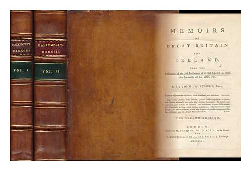 DALRYMPLE, JOHN, SIR (1726-1810) - Memoirs of Great Briatin and Ireland : from the Dissolution of the Last Parliament of Charles II. Until the Sea-Battle of La Hogue