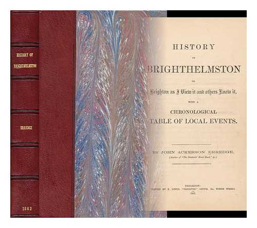 ERREDGE, JOHN ACKERSON (1811?-1862) - History of Brighthelmston : or, Brighton as I view it and others knew it, with a chronological table of local events.