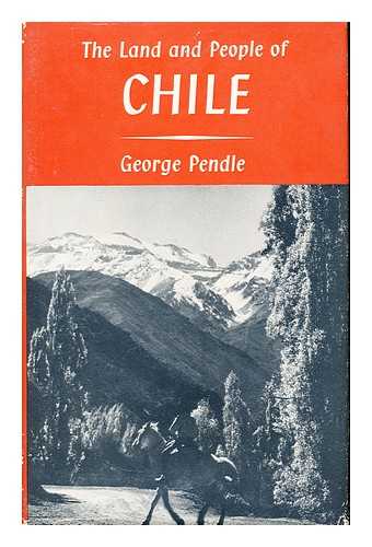 PENDLE, GEORGE - The land and people of Chile