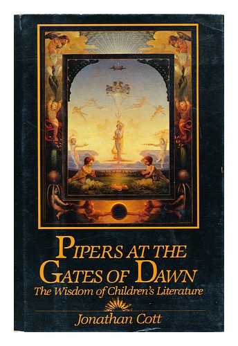 COTT, JONATHAN - Pipers at the gates of dawn : the wisdom of children's literature