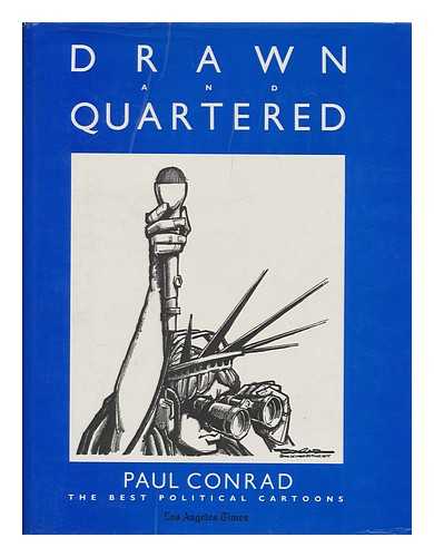 CONRAD, PAUL, (1924-2010) - Drawn and quartered : the best political cartoons / Paul Conrad ; introduction by William F. Thomas ; text by Richard C. Bergholz