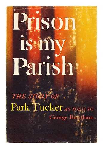 TUCKER, PARK - Prison is my parish; the story of Park Tucker as told to George Burnham