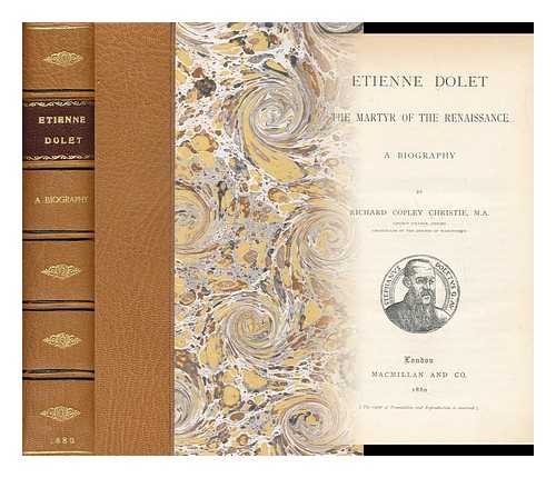CHRISTIE, RICHARD COPLEY (1830-1901) - Etienne Dolet, the martyr of the Renaissance : A biography
