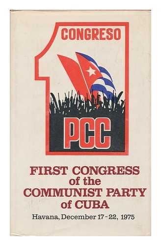 PARTIDO COMUNISTA DE CUBA. CONGRESO (1ST : 1975 : HAVANA, CUBA) - First Congress of the Communist Party of Cuba, Havana, December 17-22, 1975 (collection of documents)