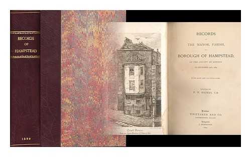 BAINES, FREDERICK EBENEZER (1832-) - Records of the manor, parish, and borough of Hampstead, in the county of London, to December 31st, 1889 / ed. by F. E. Baines, C.B.