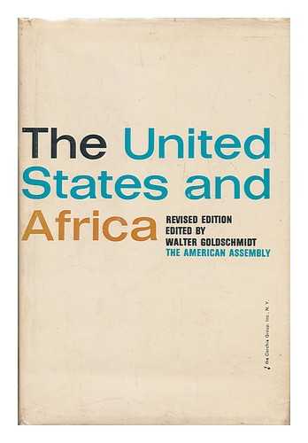 GOLDSCHMIDT, WALTER, ED. (1913- ) - The United States and Africa / edited by Walter Goldschmidt.