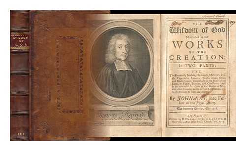 RAY, JOHN (1628-1705) - The wisdom of God manifested in the works of the creation: in two parts, viz. The heavenly bodies, elements, meteors, fossils, vegetables, animals ... and in the admirable structure of the bodies of man, and other animals ...