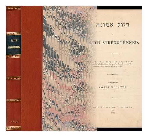 TROKI, ISAAC BEN ABRAHAM (1533-1594). MOCATTA, MOSES (1768-1857), TRANS. - Hizuk emunah, or, Faith strengthened / translated [from the Hebrew] by Moses Mocatta