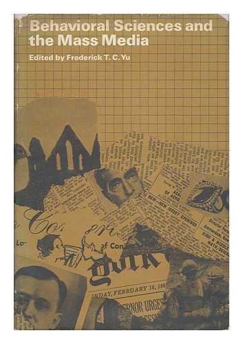 CONFERENCE ON BEHAVIORAL SCIENCES AND THE MASS MEDIA (1966 : ARDEN HOUSE) - Behavioral sciences and the mass media / Contributors: Ben H. Bagdikian [and others] Editor: Frederick T. C. Yu.