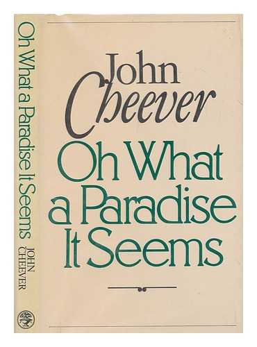 CHEEVER, JOHN (1912-1982) - Oh what a paradise it seems / John Cheever