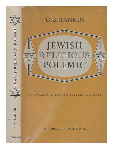 RANKIN, OLIVER SHAW - Jewish religious polemic of early and later centuries, a study of documents here rendered into English