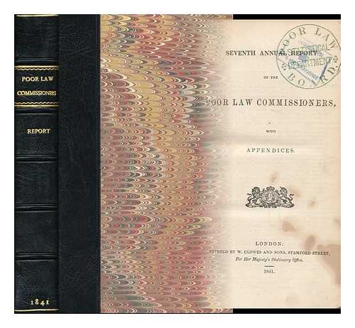 GREAT BRITAIN. POOR LAW COMMISSIONERS - Seventh annual report of the Poor Law Commissioners, with appendices. [Cockton index title: Poor Law Coms.: Seventh Annual Report, Appendices ]