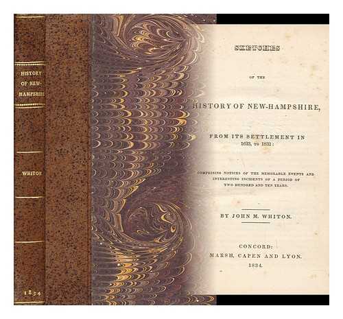 WHITON, JOHN MILTON (1785-1856) - Sketches of the history of New-Hampshire, from its settlement in 1623, to 1833 : comprising notices of the memorable events and interesting incidents of a period of two hundred and ten years