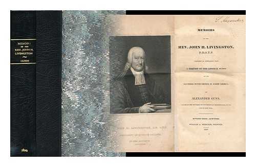 GUNN, ALEXANDER (1784-1829) - Memoirs of the Rev. John H. Livingston, D.D.S.T.P. : prepared in compliance with a request of the General Synod of the Reformed Dutch Church in North America.