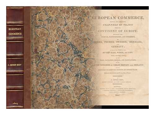 ODDY, JOSHUA JEPSON (D.1814) - European commerce, shewing new and secure channels of trade with the continent of Europe : detailing the produce, manufactures, and commerce, of Russia, Prussia, Sweden, Denmark, and Germany ...  ... as well as the trade of the Rivers Elbe, Weser, and Ems : with a general view of the trade, navigation, produce, and manufactures, of the United Kingdom of Great Britain and Ireland; and its unexplored and improvable resources and interior wealth