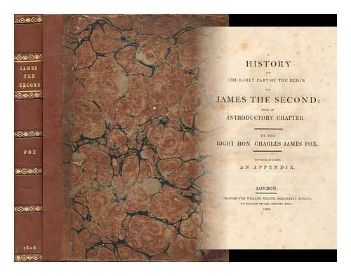 FOX, CHARLES JAMES (1749-1806) - A history of the early part of the reign of James the Second : with an introductory chapter