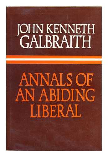 GALBRAITH, JOHN KENNETH - Annals of an Abiding Liberal