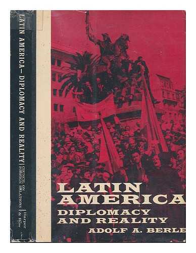 Berle, Adolf Augustus (1895-1971) - Latin America : diplomacy and reality
