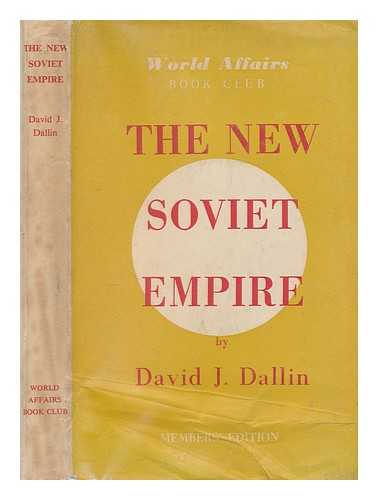 DALLIN, DAVID J. (1889-1962) - The new Soviet empire