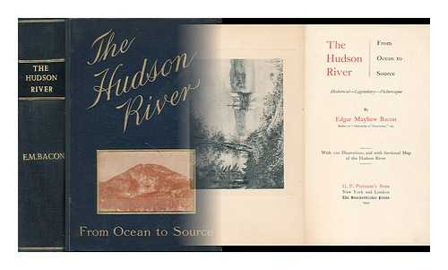 BACON, EDGAR MAYHEW (1855-1935) - The Hudson River from ocean to source : historical - legendary - picturesque