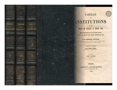 HURTER-AMMANN, FRIEDRICH EMANUEL VON (1787-1865) - Tableau des institutions et des moeurs de l'eglise au moyen age, particulierement au treizieme siecle, sous le regne du pape Innocent III. Traduit de l'allemand par J. Cohen - [Complete in 3 volumes]