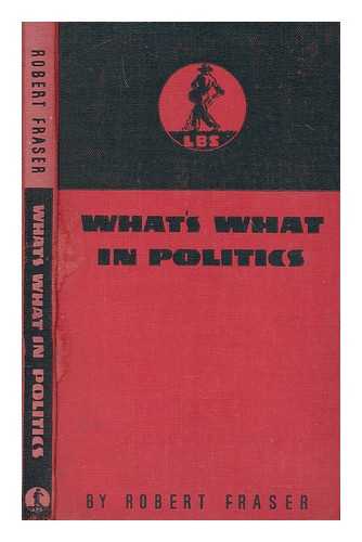 FRASER, ROBERT (1904-) - What's what in politics