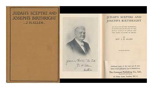 ALLEN, JOHN HARDEN (1847-) - Judah's sceptre and Joseph's birthright : an analysis of the prophecies of Scripture in regard to the regard to the royal family of Judah and the many nations of Israel