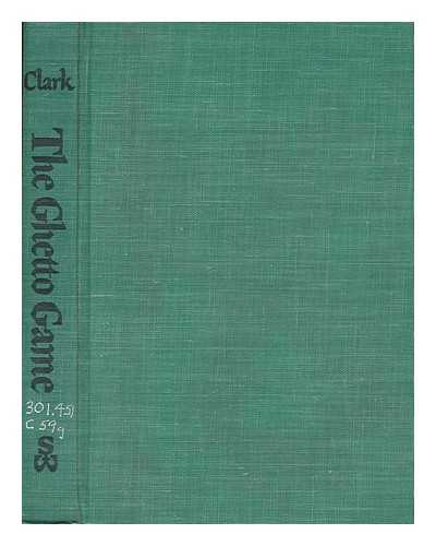 CLARK, DENNIS (1927-) - The ghetto game : racial conflicts in the city