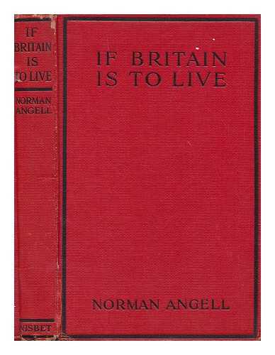 ANGELL, NORMAN (1874-1967) - If Britain is to live