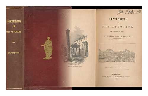 FORSYTH, WILLIAM (1812-1899) - Hortensius, or, The advocate : an historical essay