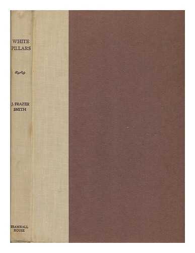 SMITH, JOSEPH FRAZER (1897-1957) - White pillars : early life and architecture of the lower Mississippi valley country