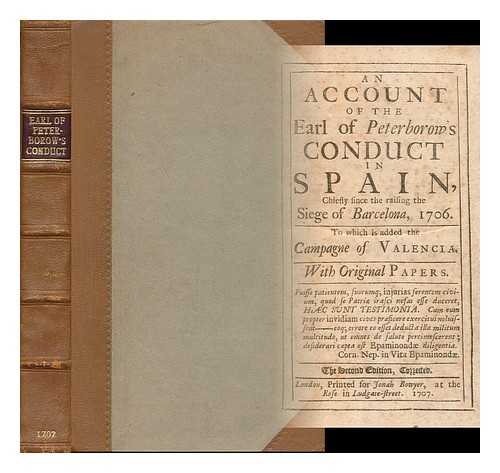 FREIND, JOHN (1675-1728) - An account of the Earl of Peterborow's conduct in Spain, chiefly since the raising of the siege of Barcelona, 1706. To which is added, the Campagne of Valencia: with original papers