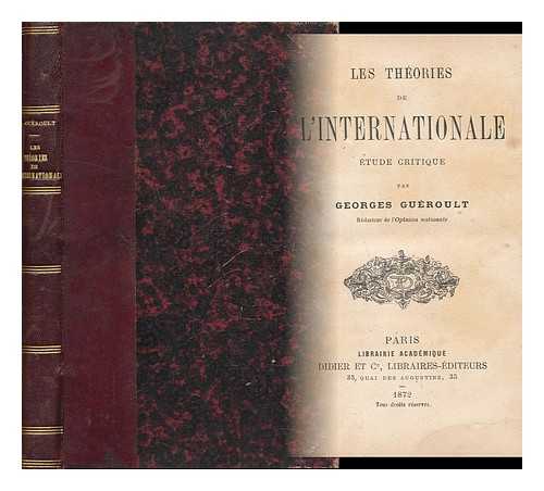 GUEROULT, GEORGES (1839-) - Les theories de l'Internationale : etude critique / par Georges Gueroult