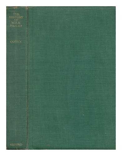 COHEN, RUTH L. (RUTH LOUISA) (1906-?) - The history of milk prices : an analysis of the factors affecting the prices of milk and milk products / Ruth L. Cohen