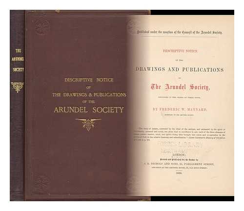 MAYNARD, FREDERIC W. (D. 1876) - Descriptive notice of the drawings and publications of the Arundel society : arranged in the order of their issue