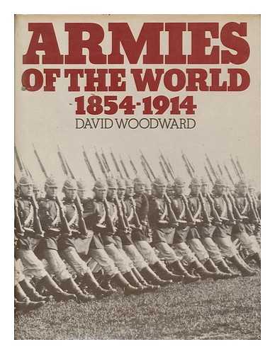 WOODWARD, DAVID - Armies of the World 1854-1914