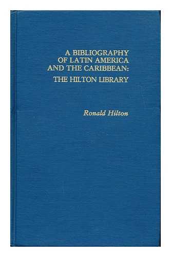 HILTON, RONALD - A bibliography of Latin America and the Caribbean