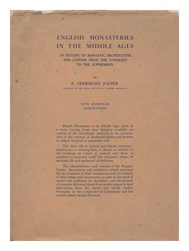 PALMER, R. LIDDESDALE - English Monasteries in the Middle Ages An Outline of Monastic Architecture and Custom from the Conquest to the Suppression