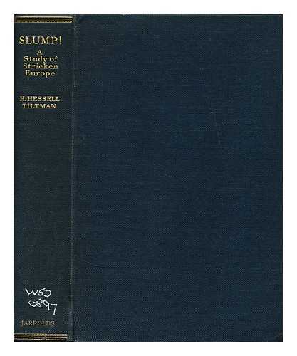 TILTMAN, H. HESSELL - Slump!: A study of stricken Europe to-day