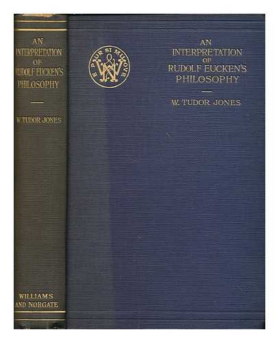 JONES, W. TUDOR (1865-1946) - An interpretation of Rudolf Eucken's philosophy