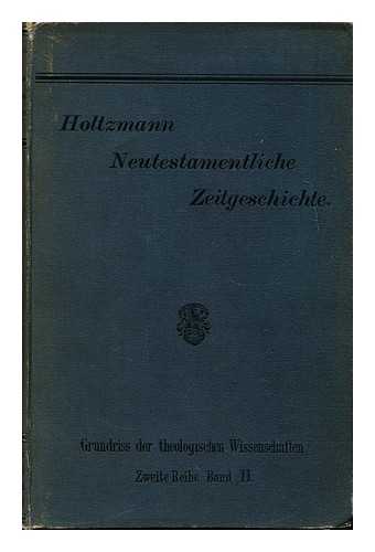 HOLTZMANN, OSKAR - Neutestamentliche Zeitgeschichte