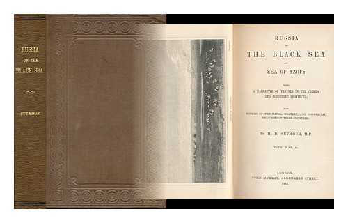 SEYMOUR, HENRY DANBY (1820-1877) - Russia on the Black Sea and Sea of Azof : being a narrative of travels in the Crimea and bordering provinces ; with notices of the naval, military, and commercial resources of those countries