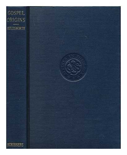 HOLDSWORTH, W. W. (WILLIAM WEST) (1859-1929) - Gospel origins : a study in the synoptic problem